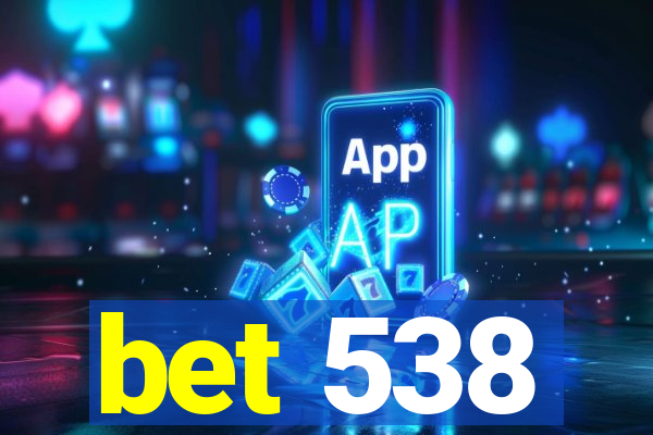 bet 538